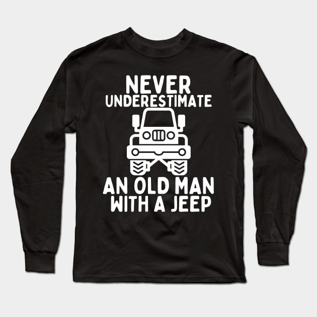 Never underestimate an old man with a jeep Long Sleeve T-Shirt by mksjr